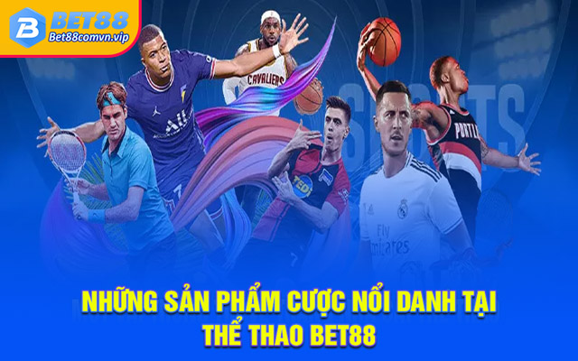 Những sản phẩm cược nổi danh tại thể thao BET88