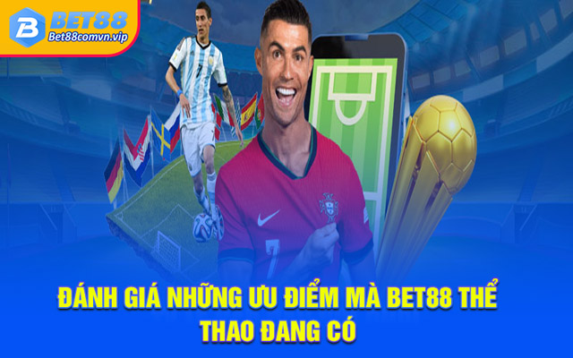 Đánh giá những ưu điểm mà BET88 thể thao đang có