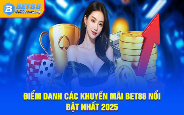 Điểm danh các khuyến mãi BET88 nổi bật nhất 2025