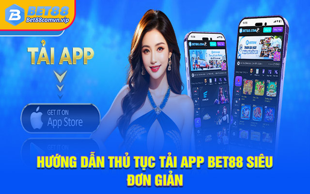 Hướng dẫn thủ tục tải app BET88 siêu đơn giản