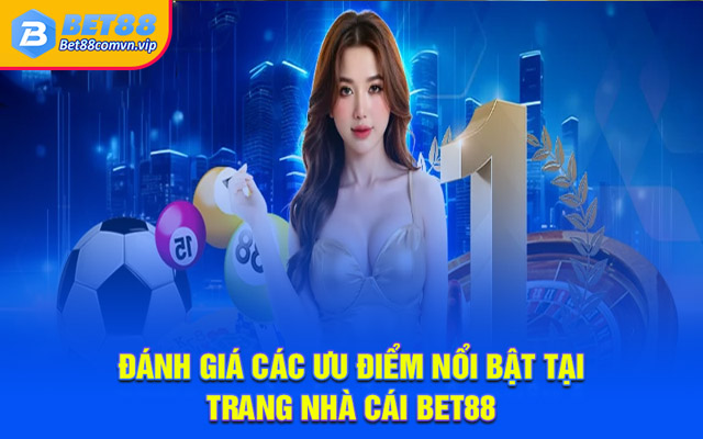 Đánh giá các ưu điểm nổi bật tại trang nhà cái BET88