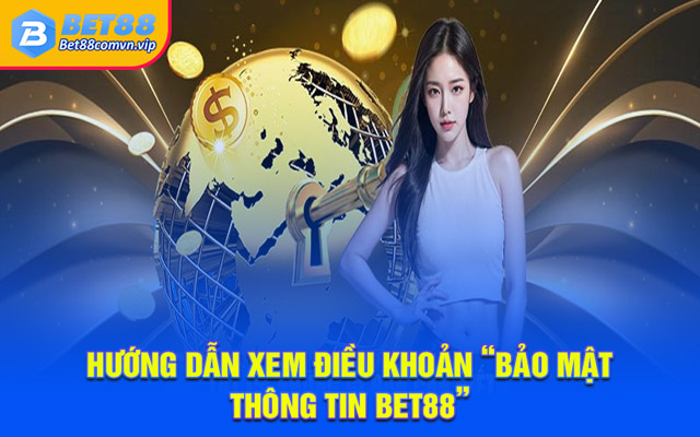 Hướng dẫn xem điều khoản “bảo mật thông tin BET88”