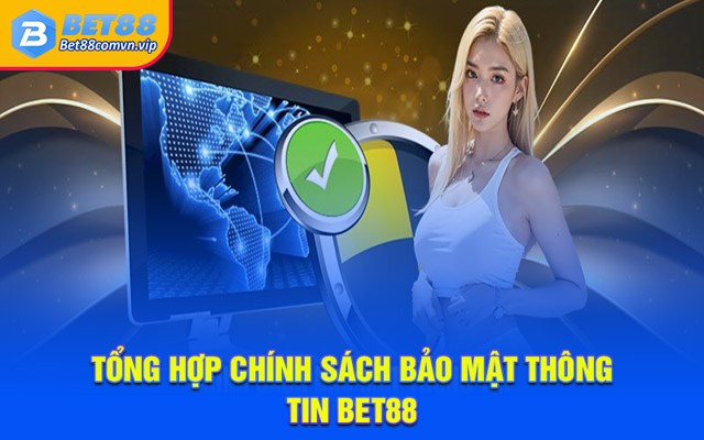Tổng hợp chính sách bảo mật thông tin BET88