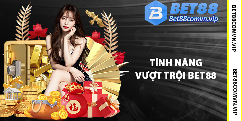 Tính năng vượt trội tạo nên đẳng cấp nhà cái Bet88