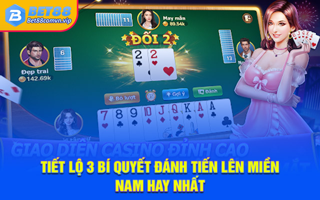 Tiết lộ 3 bí quyết đánh Tiến Lên Miền Nam hay nhất